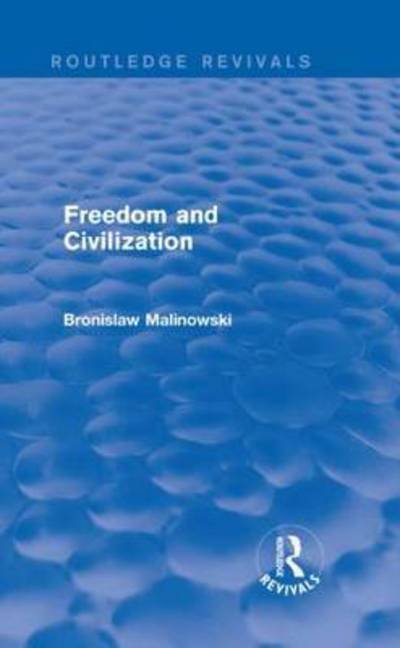 Cover for Bronislaw Malinowski · Freedom and Civilization - Routledge Revivals (Hardcover Book) (2015)