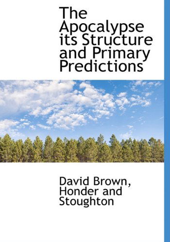 Cover for David Brown · The Apocalypse Its Structure and Primary Predictions (Hardcover Book) (2010)