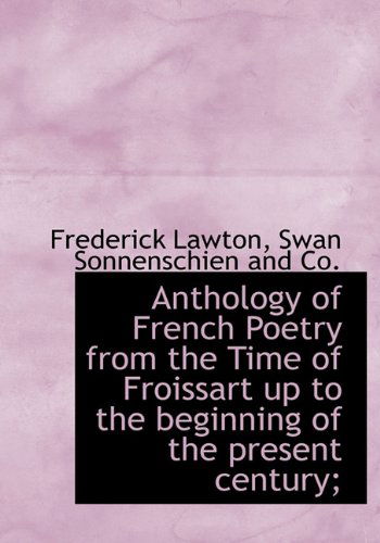 Cover for Frederick Lawton · Anthology of French Poetry from the Time of Froissart Up to the Beginning of the Present Century; (Hardcover Book) (2010)