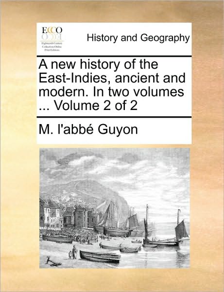 Cover for M. L'abbé Guyon · A New History of the East-indies, Ancient and Modern. in Two Volumes ...  Volume 2 of 2 (Paperback Book) (2010)