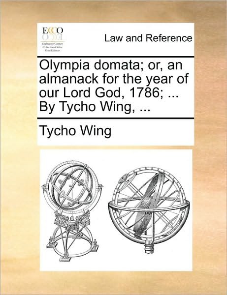 Cover for Tycho Wing · Olympia Domata; Or, an Almanack for the Year of Our Lord God, 1786; ... by Tycho Wing, ... (Paperback Book) (2010)