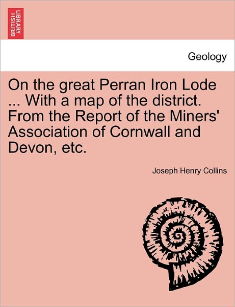 Cover for Joseph Henry Collins · On the Great Perran Iron Lode ... with a Map of the District. from the Report of the Miners' Association of Cornwall and Devon, Etc. (Paperback Book) (2011)
