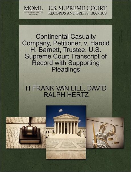 Continental Casualty Company, Petitioner, V. Harold H. Barnett, Trustee. U.s. Supreme Court Transcript of Record with Supporting Pleadings - H Frank Van Lill - Libros - Gale Ecco, U.S. Supreme Court Records - 9781270339373 - 28 de octubre de 2011