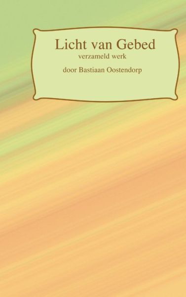 Cover for Bastiaan Oostendorp · Licht van Gebed (Hardcover bog) (2016)