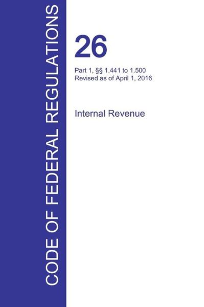 Cover for Office of the Federal Register (Cfr) · Cfr 26, Part 1, 1.441 to 1.500, Internal Revenue, April 01, 2016 (Volume 8 of 22) (Paperback Book) (2016)