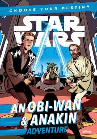 Star Wars: An ObiWan & Anakin Adventure: A Choose Your Destiny Chapter Book - A Choose Your Destiny Chapter Book - Cavan Scott - Books - Hyperion - 9781368043373 - March 19, 2019