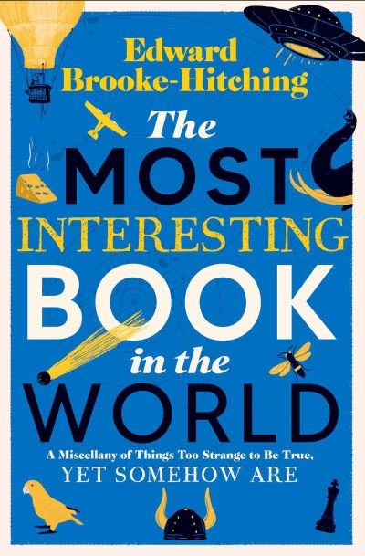 The Most Interesting Book in the World - Edward Brooke-Hitching - Books - Simon & Schuster Ltd - 9781398532373 - October 10, 2024