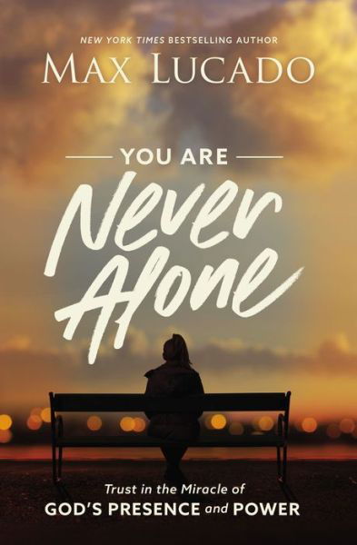 Cover for Max Lucado · You Are Never Alone: Trust in the Miracle of God's Presence and Power (Paperback Book) (2021)