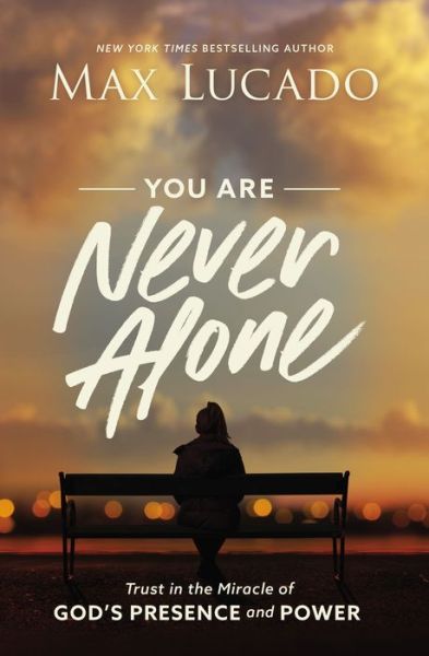 You Are Never Alone: Trust in the Miracle of God's Presence and Power - Max Lucado - Books - Thomas Nelson Publishers - 9781400217373 - January 5, 2023