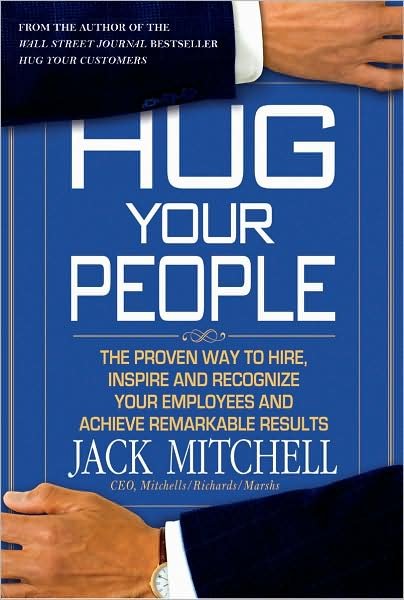 Cover for Jack Mitchell · Hug Your People: Hire, Inspire, and Recognize Your Employees to Achieve Remarkable Results (Inbunden Bok) [First edition] (2008)