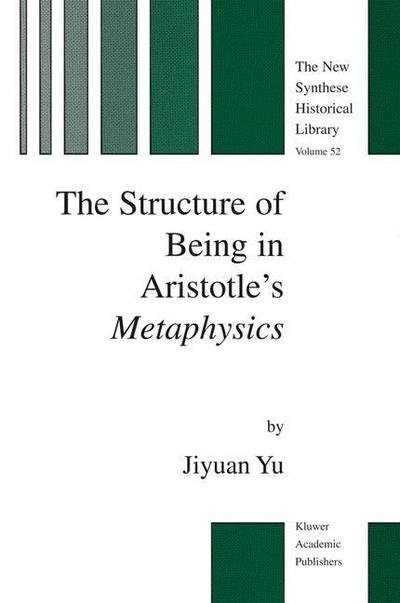 Cover for Jiyuan Yu · The Structure of Being in Aristotle's Metaphysics - The New Synthese Historical Library (Hardcover bog) [2003 edition] (2003)