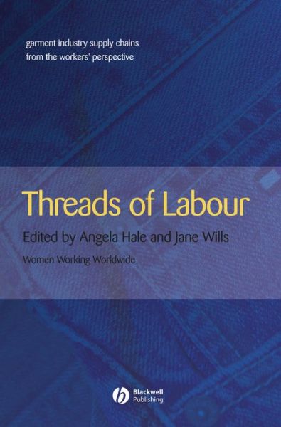 Cover for Hale, Angela (Manchester Metropolitan University) · Threads of Labour: Garment Industry Supply Chains from the Workers' Perspective - Antipode Book Series (Hardcover Book) (2005)