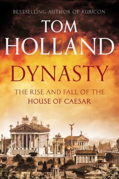 Cover for Tom Holland · Dynasty: The Rise and Fall of the House of Caesar (Gebundenes Buch) (2015)