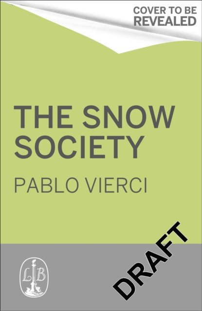 Cover for Pablo Vierci · Society of the Snow: The Definitive Account of the World’s Greatest Survival Story (Hardcover bog) (2023)