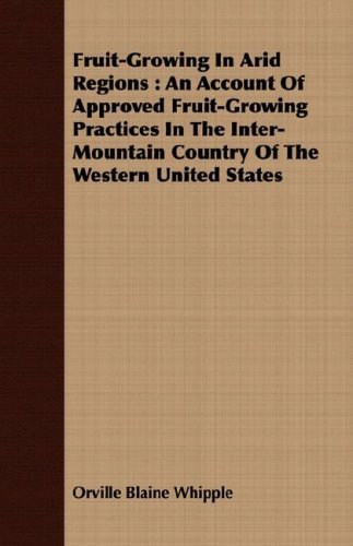 Cover for Orville Blaine Whipple · Fruit-growing in Arid Regions: an Account of Approved Fruit-growing Practices in the Inter-mountain Country of the Western United States (Paperback Bog) (2008)