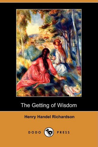 Cover for Henry Handel Richardson · The Getting of Wisdom (Dodo Press) (Paperback Book) (2008)