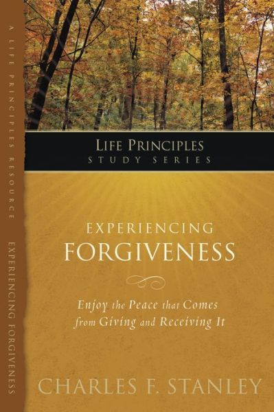 Experiencing Forgiveness - Life Principles Study Series - Charles F. Stanley - Książki - Thomas Nelson Publishers - 9781418533373 - 7 października 2008