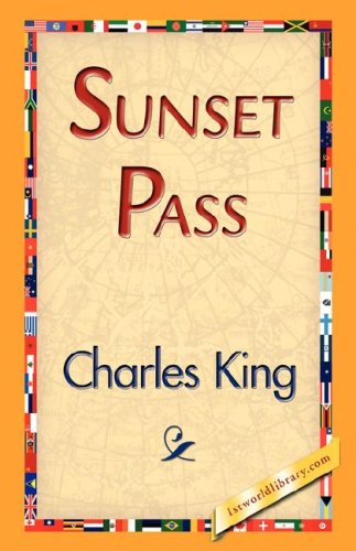 Sunset Pass - Charles King - Books - 1st World Library - Literary Society - 9781421838373 - April 15, 2007