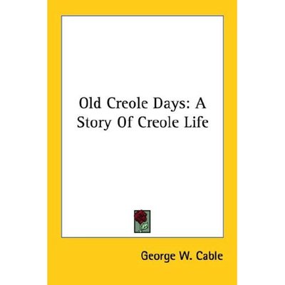 Cover for George W. Cable · Old Creole Days: a Story of Creole Life (Paperback Book) (2006)