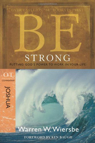 Cover for Warren W. Wiersbe · Be Strong ( Joshua ): Putting God's Power to Work in Your Life - Be Commentary Series (Paperback Book) [New edition] (2010)