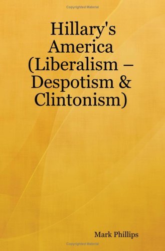 Cover for Mark Phillips · Hillary's America: (Liberalism -  Despotism &amp; Clintonism) (Pocketbok) (2007)