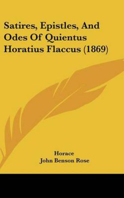 Satires, Epistles, and Odes of Quientus Horatius Flaccus (1869) - Horace - Książki - Kessinger Publishing - 9781437231373 - 1 października 2008