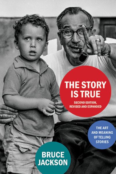 Cover for Bruce Jackson · The Story Is True, Second Edition: The Art and Meaning of Telling Stories (Gebundenes Buch) [Revised and Expanded edition] (2022)