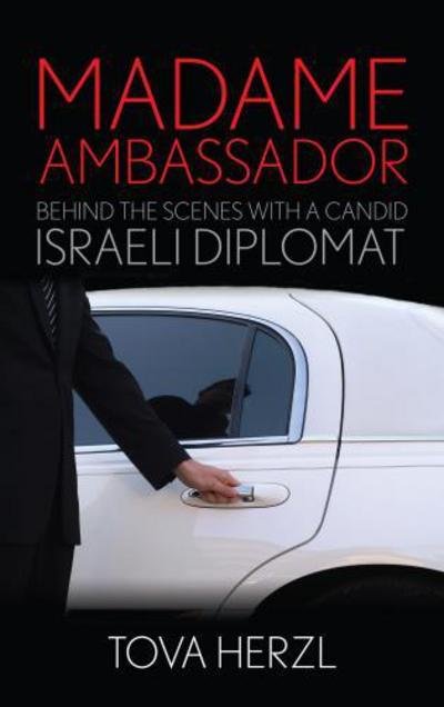 Cover for Tova Herzl · Madame Ambassador: Behind the Scenes with a Candid Israeli Diplomat (Hardcover bog) (2014)