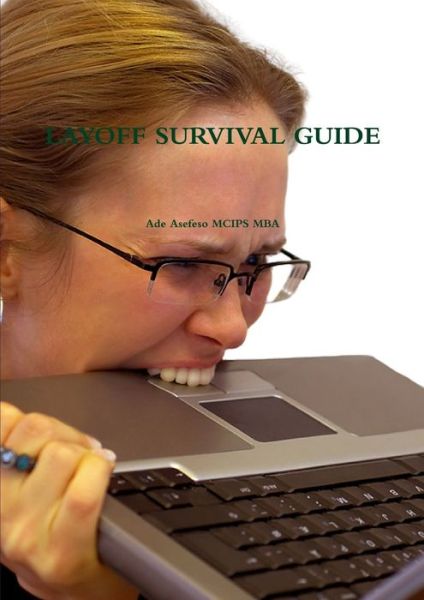 Layoff Survival Guide - Ade Asefeso Mcips Mba - Książki - Lulu Press, Inc. - 9781447524373 - 9 kwietnia 2011