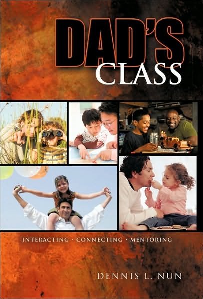 Cover for Dennis L. Nun · Dad's Class: Interacting, Connecting, Mentoring (Paperback Book) (2010)