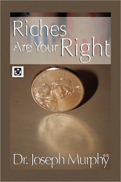 Riches Are Your Right - Joseph Murphy - Books - Xlibris Corporation - 9781450001373 - December 7, 2009