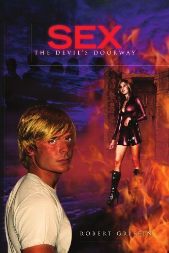 Sex-the Devil's Doorway - Robert Griffin - Books - Xlibris, Corp. - 9781453505373 - September 28, 2010