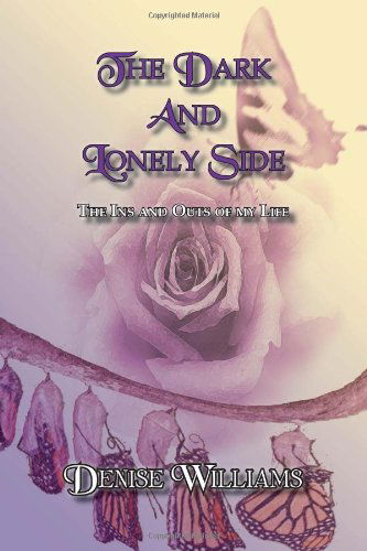 Cover for Denise Williams · The Dark and Lonely Side: the Ins and Outs of My Life (Paperback Book) (2011)