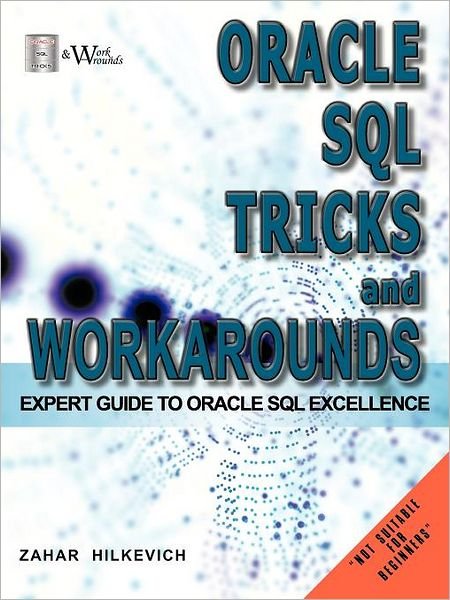 Cover for Zahar Hilkevich · Oracle Sql Tricks and Workarounds: Expert Guide to Oracle Sql Excellence (Taschenbuch) (2011)