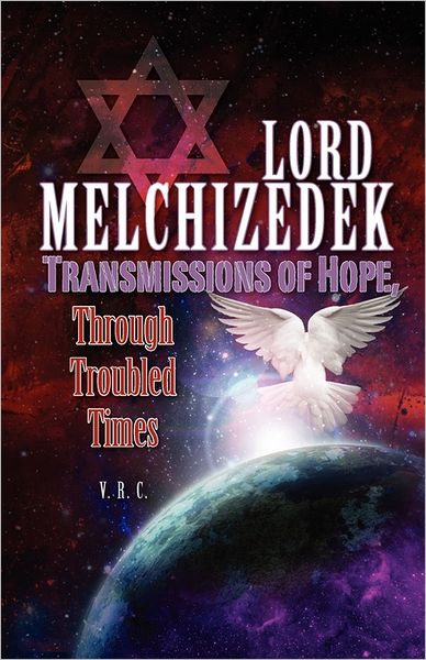 Cover for V R C · Lord Melchizedek - Transmissions of Hope,: Through Troubled Times (Paperback Book) (2011)