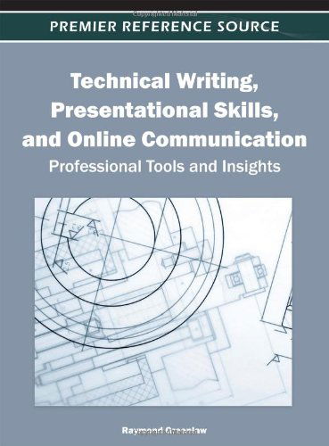 Technical Writing, Presentational Skills, and Online Communication: Professional Tools and Insights - Raymond Greenlaw - Books - Idea Group,U.S. - 9781466602373 - March 31, 2012