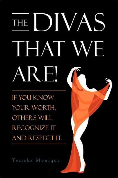 Cover for Temeka Monique · The Divas That We Are!!: if You Know Your Worth, Others Will Recognize It and Respect It. (Paperback Book) (2012)