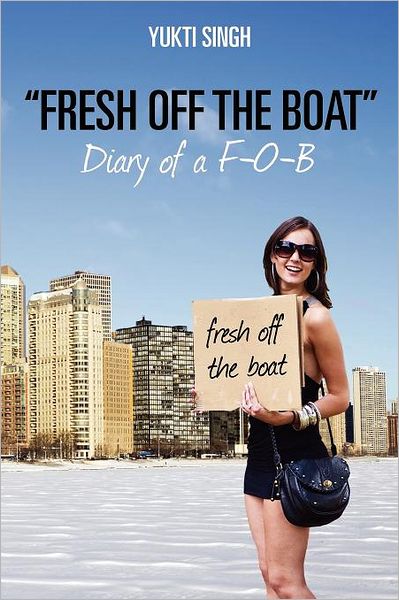 Cover for Yukti Singh · &quot;Fresh off the Boat&quot;  Diary of a F-o-b (Paperback Book) (2012)