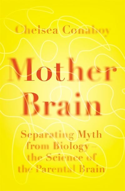 Cover for Chelsea Conaboy · Mother Brain: Separating Myth from Biology - the Science of the Parental Brain (Paperback Bog) (2022)