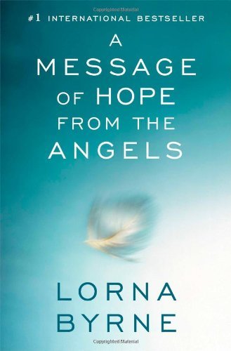 A Message of Hope from the Angels - Lorna Byrne - Livros - Atria Books - 9781476700373 - 8 de outubro de 2013