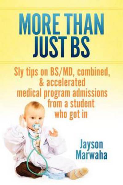 Cover for Jayson Marwaha · More Than Just Bs: Sly Tips on Bs/md, Combined &amp; Accelerated Medical Program Admissions from a Student Who Got in (Paperback Book) (2012)