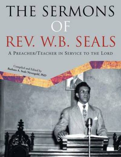 Cover for Barbara a Seals Nevergold Phd · The Sermons of Rev. W.b. Seals: a Preacher / Teacher in Service to the Lord (Paperback Book) (2013)