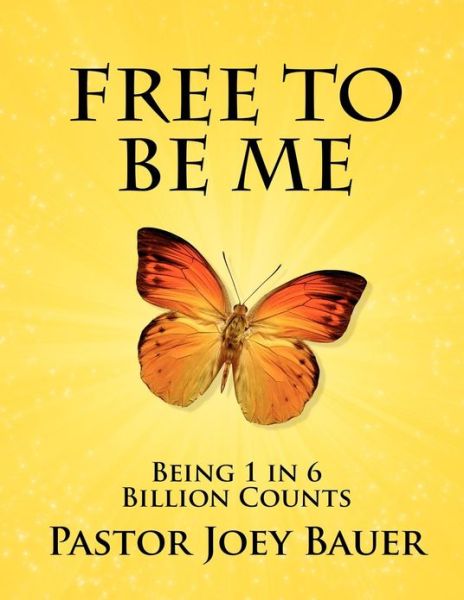 Cover for Joey Bauer · Free to Be Me: Being 1 in 6 Billion Counts (Paperback Book) (2012)