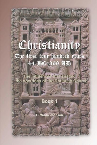 Cover for L Wade Johnson · Christianity the First 400 Years (Pocketbok) (2012)