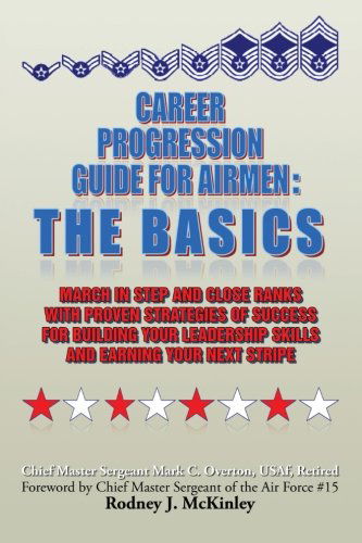 Cover for Mark C. Overton · Career Progression Guide for Airmen: the Basics: March in Step and Close Ranks with Proven Strategies of Success for Building Your Leadership Skills and Earning Your Next Stripe (Taschenbuch) (2013)