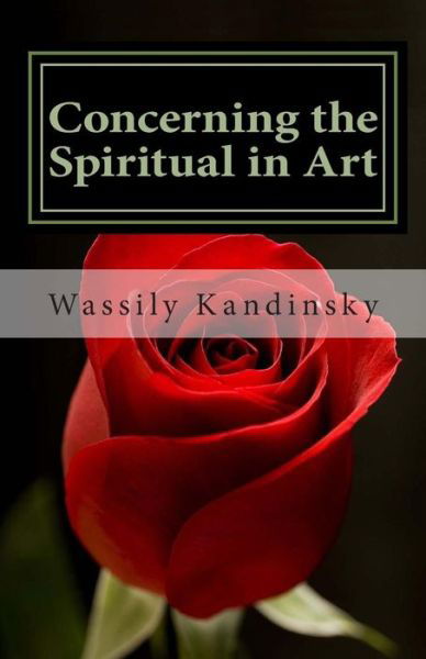 Concerning the Spiritual in Art - Wassily Kandinsky - Books - Createspace - 9781492201373 - August 20, 2013