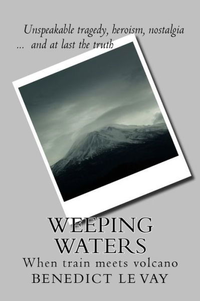 Cover for Benedict Le Vay · Weeping Waters: when Train Meets Volcano (Paperback Book) (2013)