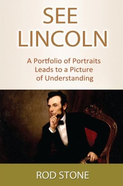 Cover for Rod Stone · See Lincoln: a Portfolio of Portraits Leads to a Picture of Understanding (Paperback Bog) (2013)