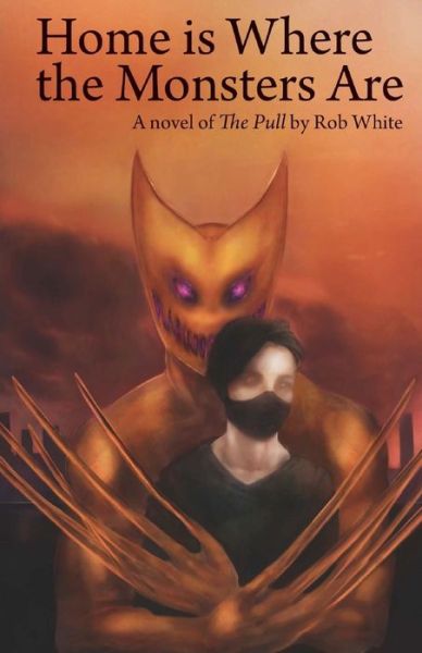 Cover for Rob White · Home is Where the Monsters Are: a Novel of the Pull by Rob White (Paperback Book) (2013)