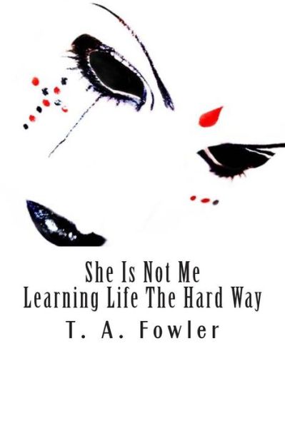 Cover for T a Fowler · She is Not Me: Learning Life the Hard Way (Taschenbuch) (2014)